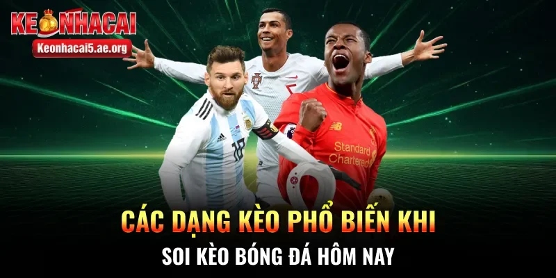 Các dạng kèo phổ biến khi soi kèo bóng đá hôm nay