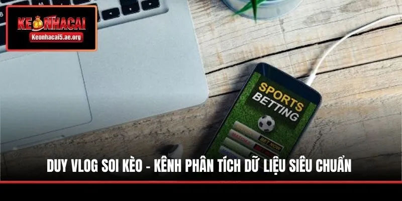Duy Vlog Soi Kèo - Kênh Phân Tích Dữ Liệu Siêu Chuẩn