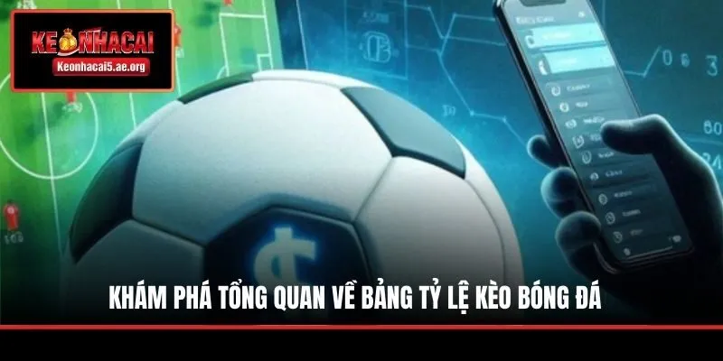 Khám phá tổng quan về bảng tỷ lệ kèo bóng đá 