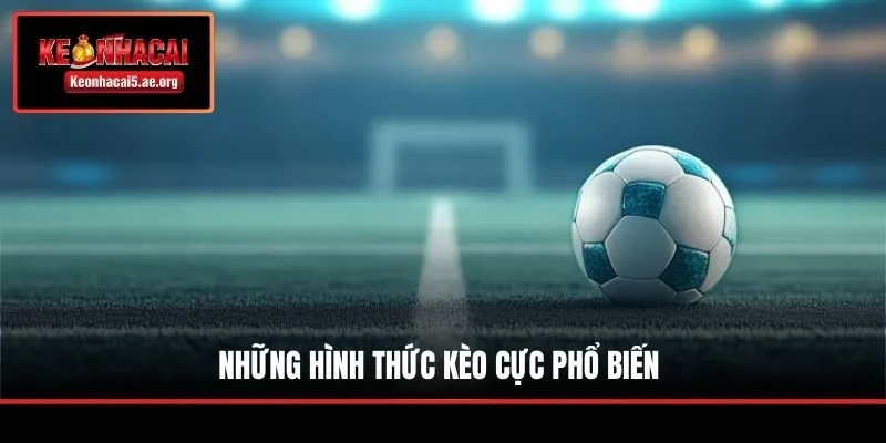 Những hình thức kèo cực phổ biến